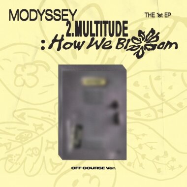 Modyssey (モディセイ) - [2.Multitude: How We Bloom] (Off Course Ver.) / Modyssey - [2.Multitude: How We Bloom] (Off Course Ver.)
